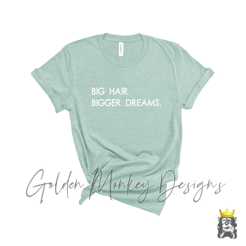 Big Hair Bigger Dreams.