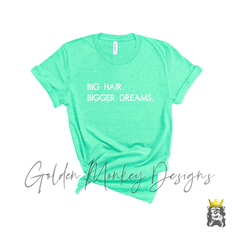 Big Hair Bigger Dreams.