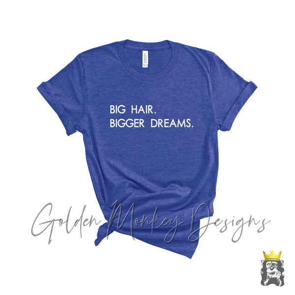 Big Hair Bigger Dreams.