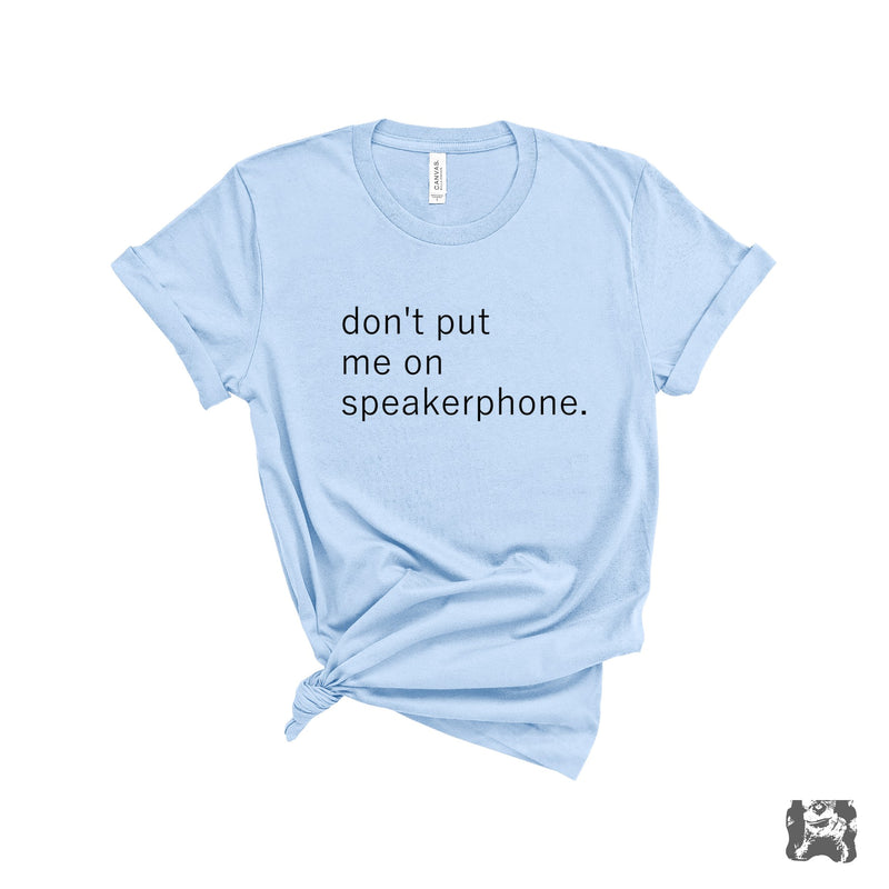Don't Put Me On Speakerphone T-Shirt