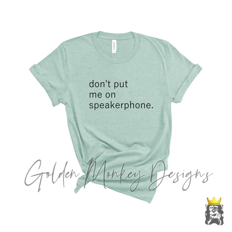 Don't Put Me On Speakerphone T-Shirt