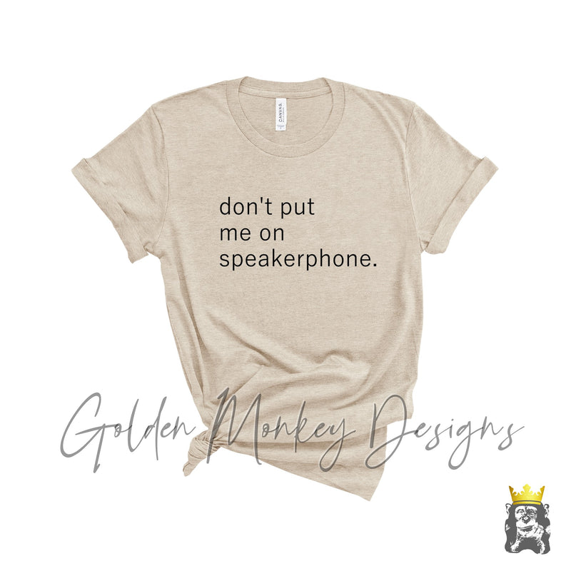 Don't Put Me On Speakerphone T-Shirt