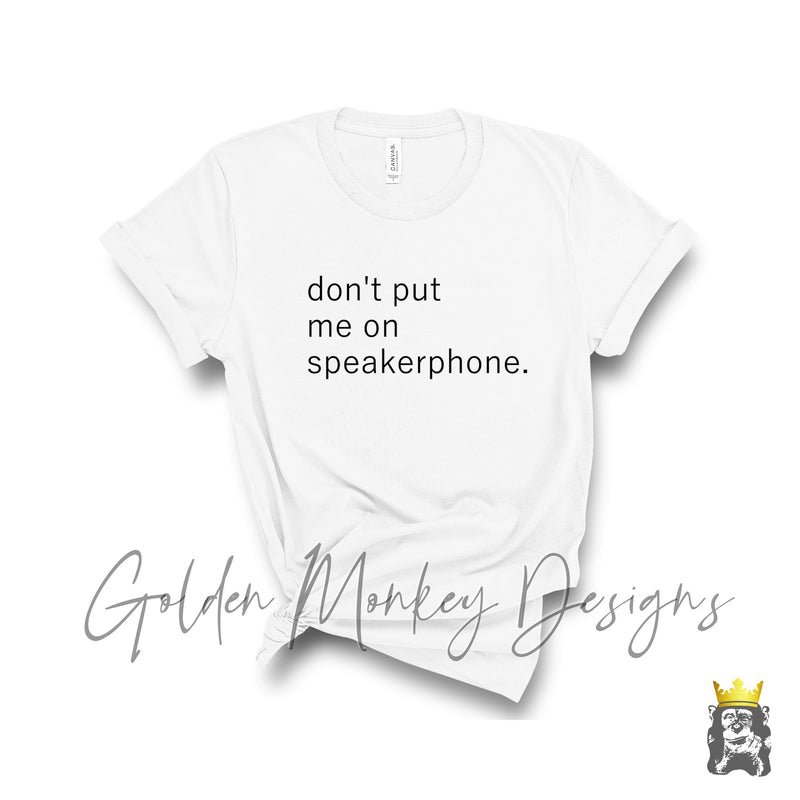 Don't Put Me On Speakerphone T-Shirt