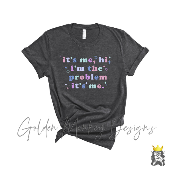 it's me, hi, i'm the problem it's me t-shirt