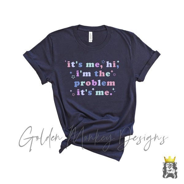 it's me, hi, i'm the problem it's me t-shirt