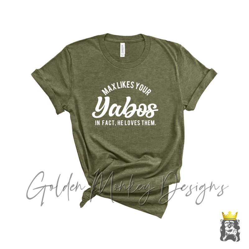 Max Likes Your Yabos. In Fact, He Loves Them Shirt